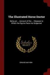 The Illustrated Horse Doctor: Being an ... Account of the ... Diseases to Which the Equine Race Are Subjected