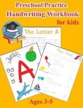 Preschool Practice Handwriting Workbook for Kids Ages 3-5: Pre K Alphabet Tracing, Learn Words, Fill-In-The-Blank Exercises, Sight Words and Many More