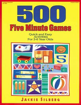 500 Five Minute Games: Quick and Easy Activities for 3-6 Year Olds