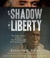 In the Shadow of Liberty: The Hidden History of Slavery, Four Presidents, and Five Black Lives