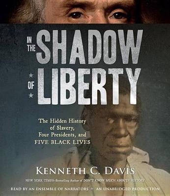 In the Shadow of Liberty: The Hidden History of Slavery, Four Presidents, and Five Black Lives