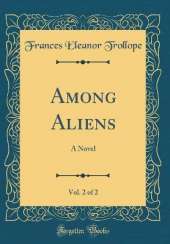 Among Aliens, Vol. 2 of 2: A Novel (Classic Reprint)