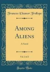 Among Aliens, Vol. 2 of 2: A Novel (Classic Reprint)