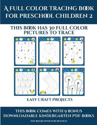 Easy Craft Projects (A full color tracing book for preschool children 2): This book has 30 full color pictures for kindergarten children to trace