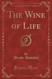 The Wine of Life (Classic Reprint)