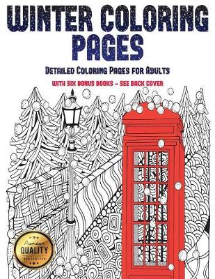 Detailed Coloring Pages for Adults (Winter Coloring Pages): Winter Coloring Pages: This Book Has 30 Winter Coloring Pages That Can Be Used to Color In, Frame, And/Or Meditate Over: This Book Can Be Photocopied, Printed and Downloaded as a PDF