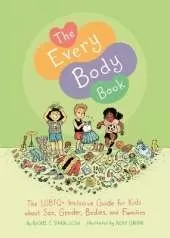 The Every Body Book: The LGBTQ+ Inclusive Guide for Kids about Sex, Gender, Bodies, and Families
