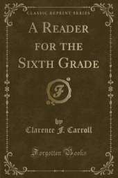 A Reader for the Sixth Grade (Classic Reprint)