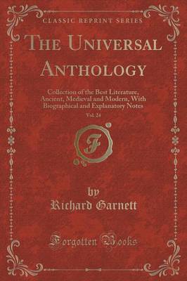 The Universal Anthology, Vol. 24: Collection of the Best Literature, Ancient, Medieval and Modern, With Biographical and Explanatory Notes (Classic Reprint)