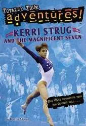 Kerri Strug And The Magnificent Seven (Totally True Adventures): How USA's Gymnastics Team Won Olympic Gold