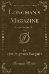 Longman's Magazine, Vol. 18: May to October, 1891 (Classic Reprint)