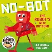 No-Bot the Robot's New Bottom: A laugh-out-loud picture book from the creators of Supertato!