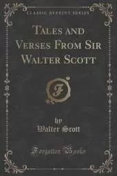 Tales and Verses From Sir Walter Scott (Classic Reprint)