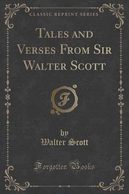 Tales and Verses From Sir Walter Scott (Classic Reprint)