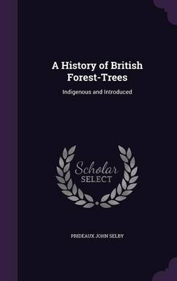 A History of British Forest-Trees: Indigenous and Introduced