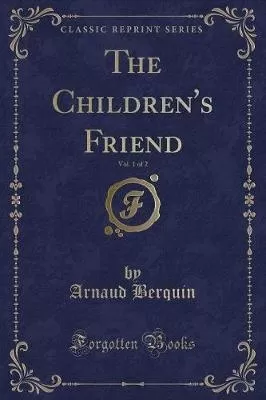 The Children's Friend, Vol. 1 of 2 (Classic Reprint)