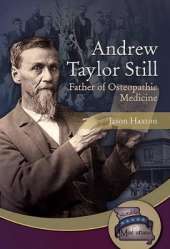 Andrew Taylor Still: Father of Osteopathic Medicine