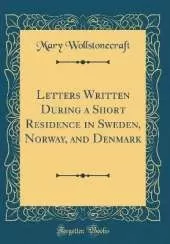 Letters Written During a Short Residence in Sweden, Norway, and Denmark (Classic Reprint)