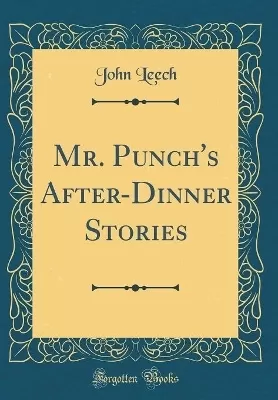 Mr. Punch's After-Dinner Stories (Classic Reprint)