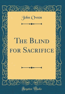 The Blind for Sacrifice (Classic Reprint)