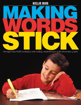 Making Words Stick: Strategies That Build Vocabulary and Reading Comprehension in the Elementary Grades
