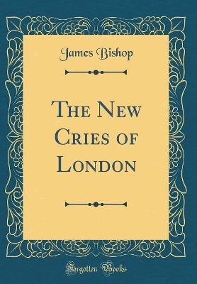 The New Cries of London (Classic Reprint)