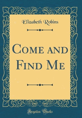 Come and Find Me (Classic Reprint)