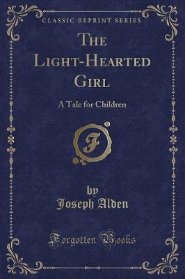 The Light-Hearted Girl: A Tale for Children (Classic Reprint)