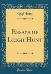 Essays of Leigh Hunt (Classic Reprint)
