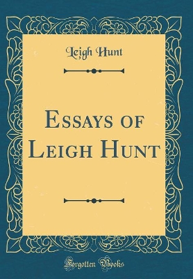 Essays of Leigh Hunt (Classic Reprint)