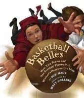 Basketball Belles: How Two Teams and One Scrappy Player Put Women's Hoops on the Map