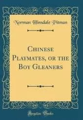 Chinese Playmates, or the Boy Gleaners (Classic Reprint)