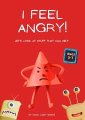 I feel Angry! Helping kids cope: A gentle approach to managing angry emotions