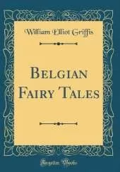 Belgian Fairy Tales (Classic Reprint)