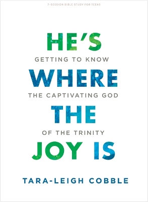 He's Where the Joy is Teen Bible Study Book