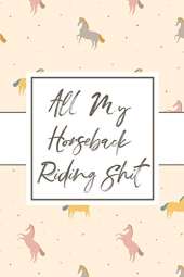All My Horseback Riding Shit: Equestrian - Horse Riding