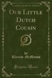 Our Little Dutch Cousin (Classic Reprint)