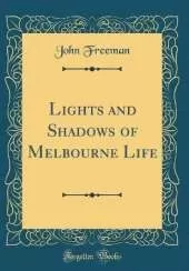 Lights and Shadows of Melbourne Life (Classic Reprint)