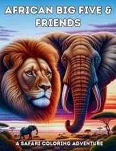 African Big Five & Friends - A Safari Wildlife Coloring Book: Color Elephants, Lions, Zebras, and More - Discover Africa's Iconic Safari Animals