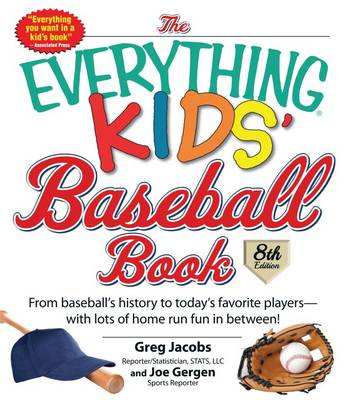 Everything Kids' Baseball Book: From Baseball's History to Today's Favorite Players--with Lots of Home Run Fun in Between!