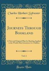 Journeys Through Bookland, Vol. 1: A New and Original Plan for Reading Applied to the World's Best Literature for Children (Classic Reprint)