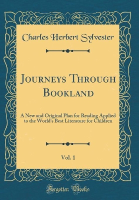 Journeys Through Bookland, Vol. 1: A New and Original Plan for Reading Applied to the World's Best Literature for Children (Classic Reprint)