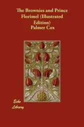 The Brownies and Prince Florimel (Illustrated Edition)