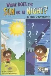 First Graphics Science Mysteries Where Does the Sun Go at Night? an Earth Science Mystery
