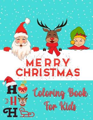 Christmas Coloring Book For Kids Ages 2-4 and 4-8: New Collections - Easy and Super Cute Unique Design: Santa Clause, Reindeer, Snowmen, Christmas trees and many other christmas coloring books for kids