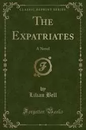 The Expatriates: A Novel (Classic Reprint)