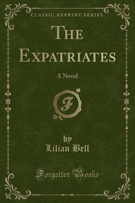 The Expatriates: A Novel (Classic Reprint)
