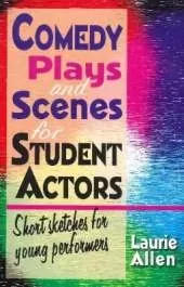 Comedy Plays & Scenes for Student Actors: Short Sketches for Young Performers