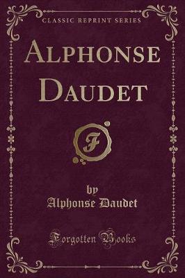 Alphonse Daudet (Classic Reprint)