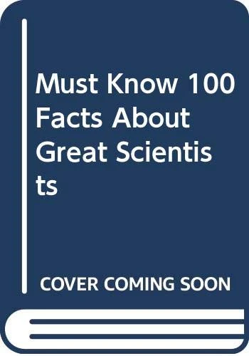 Must Know 100 Facts About Great Scientists